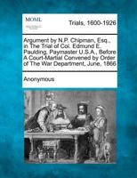 Argument by N P Chipman Esq in the trial of Col Edmund E Paulding paymaster U.S.A. 1275842623 Book Cover