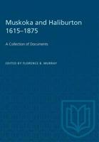 Muskoka and Haliburton 1615-1875: A Collection of Documents 1487581955 Book Cover