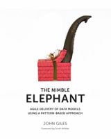 The Nimble Elephant: Agile Delivery of Data Models Using a Pattern-Based Approach 1935504258 Book Cover