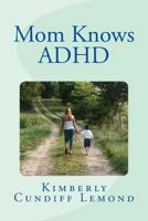 Mom Knows ADHD 1523245921 Book Cover