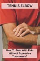 Tennis Elbow: How To Deal With Pain/Without Expensive Treatments?: Repetitive Strain Injury Fingers B092HJZ7XP Book Cover