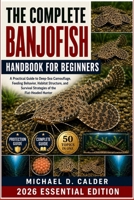 The Complete Banjofish Handbook for Beginners: A Practical Guide to Deep-Sea Camouflage, Feeding Behavior, Habitat Structure, and Survival Strategies of the Flat-Headed Hunter B0H368G29F Book Cover