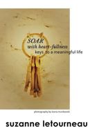 SOAR with heart-fullness: keys to a meaningful life 0985953802 Book Cover