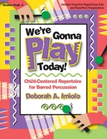 We're Gonna Play Today!: Child-Centered Repertoire for Barred Percussion 0787712957 Book Cover