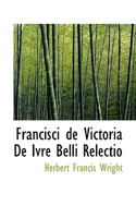 Francisci de Victoria de Ivre Belli Relectio 0559877706 Book Cover