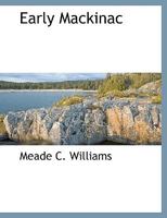 Early Mackinac: A Sketch, Historical and Descriptive (Large Print Edition) 0554907933 Book Cover