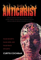 The Antichrist: False Security, False Hope, and False Peace on Earth 1664274650 Book Cover