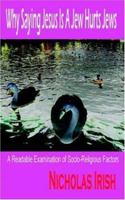 Why Saying Jesus Is A Jew Hurts Jews: A Readable Examination of Socio-Religious Factors 1596890371 Book Cover