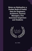 Notes On Hydraulics: A Pocket Book Of Useful Data For Engineers, Architects, Factory Managers, Fire Insurance Inspectors And Students 0548832102 Book Cover
