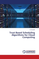 Trust Based Scheduling Algorithms for Cloud Computing 6205501023 Book Cover