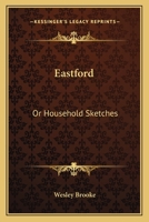 Eastford: Or Household Sketches 0548399492 Book Cover
