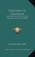 Portions Of Grammar: For The Use Of Coventry Grammar School 1437043682 Book Cover