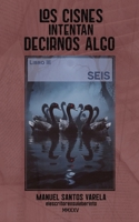 SEIS (LOS CISNES INTENTAN DECIRNOS ALGO) (Spanish Edition) B0GDKJTFJD Book Cover