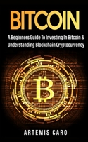 Bitcoin: The Beginners Guide to Investing in Bitcoin & Understanding Blockchain Cryptocurrency B08WSHBM3W Book Cover