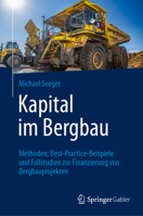 Kapital im Bergbau: Methoden, Best-Practice-Beispiele und Fallstudien zur Finanzierung von Bergbauprojekten 3031163850 Book Cover