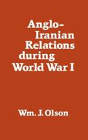 Anglo-Iranian Relations During World War I 1138963542 Book Cover