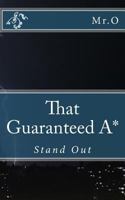 That Guaranteed A*: Stand Out 1539862089 Book Cover