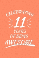 Celebrating 11 Years Of Being Awesome: Happy 11th Birthday 11 Years Old Gift For Boys And Girls 1088442714 Book Cover