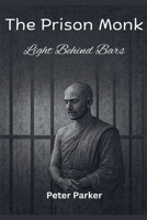 The Prison Monk - Light Behind Bars B0G7KG49YK Book Cover