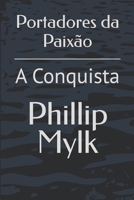 Portadores da Paixão: A Conquista (Portuguese Edition) B0FLDZT319 Book Cover