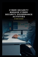 Cyber Security manage Cyber Security Governance activities B0FQVBDK38 Book Cover