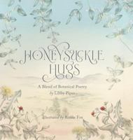 Honeysuckle Hugs: A Blend of Botanical Poetry 1532055021 Book Cover