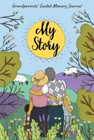 My Story - Grandparents’ Guided Memory Journal: Keepsake Journal for Grandmother or Grandfather with Fill-in Questions about Their Life to Capture and ... Future Generations. Grandparent Journal UK. 1739976398 Book Cover