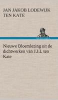 Nieuwe Bloemlezing uit de dichtwerken van J.J.L ten Kate 3849540049 Book Cover