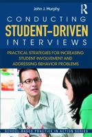Conducting Student-Driven Interviews: Practical Strategies for Increasing Student Involvement and Addressing Behavior Problems 0415636027 Book Cover