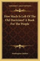 How Much Is Left Of The Old Doctrines? A Book For The People 1162936185 Book Cover