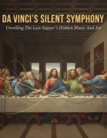 Da Vinci'S Silent Symphony: Unveiling The Last Supper'S Hidden Music And Art B0G134WPNC Book Cover