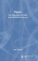 Flipons: The Discovery of Z-DNA and Soft-Wired Genomes 1032732962 Book Cover