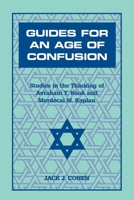 Guides for an Age of Confusion: Studies in the Thinking of Avraham Y. Kook and Mordecai M. Kaplan 0823220036 Book Cover