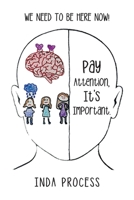 Pay Attention, It's Important.: We need to be here now! B0CGMFFP5T Book Cover