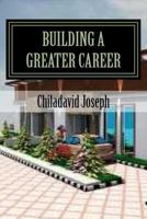 Building a Greater Career: developing the millionaire in you 1546376046 Book Cover