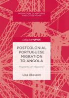 Postcolonial Portuguese Migration to Angola: Migrants or Masters? 3030103064 Book Cover