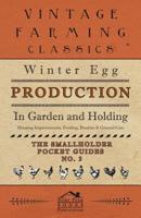 Winter Egg Production - In Garden and Holding - Housing Improvements, Feeding, Routine & General Care - The Smallholder Pocket Guides - No. 3 1528712951 Book Cover