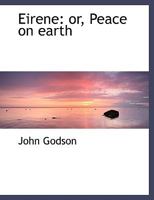 Eirene: or, Peace on earth 0353892645 Book Cover