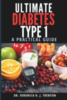 Ultimate Diabetes Type 1 Bible: A Practical Guide B0DTP6QPDV Book Cover