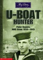 U-boat Hunter: Peter Rogers, HMS Arum, 1939-1945 0439937523 Book Cover