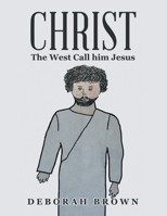 Christ the West Call Him Jesus 1665540532 Book Cover