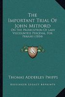 The Important Trial Of John Mitford: On The Prosecution Of Lady Viscountess Perceval, For Perjury (1814) 1437283918 Book Cover