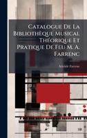 Catalogue De La Bibliothèque Musical ThÃ(c)orique Et Pratique De Feu M. A. Farrenc (Italian Edition) 1023920751 Book Cover