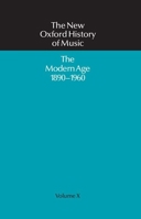 The New Oxford History of Music: Volume X: The Modern Age 1890-1960 (The New Oxford History of Music, Vol.10) 0193163101 Book Cover
