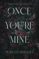 Once You're Mine: A Dark Stalker Romance (Possessing Her) null Book Cover