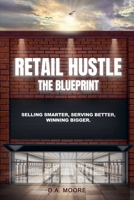 Retail Hustle The Blueprint: Selling Smarter, Serving Better, Winning Bigger B0FH9FSB5X Book Cover