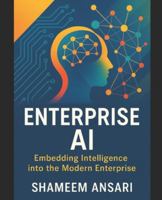 Enterprise AI: Embedding Intelligence into the Modern Enterprise B0G39JSLXV Book Cover