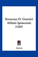 Sermones D. Guerrici Abbatis Igniacensis (1547) 1167009908 Book Cover