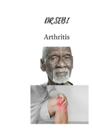 DR.SEBI Arthritis: Treat all joint pain, hands, neck, back, legs, knee and all other diseases, breast and herbs naturally B08Y4RQF38 Book Cover