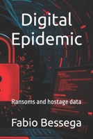 Digital Epidemic: Ransoms and hostage data B0F3DTK59G Book Cover
